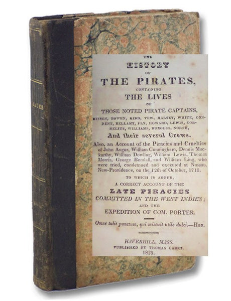 The History of the Pirates, Containing the Lives of Those Noted Pirate Captains, Misson, Bowen, Kidd, Tew, Halsey, White, Condent, Bellamy, Fly, Howard, Lewis, Cornelius, Williams, Burgess, North, and Their Several Crews. Also, an Account of the Piracies…