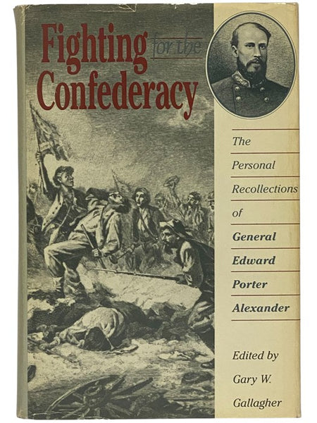 Fighting for the Confederacy: The Personal Recollections of General Edward Porter Alexander