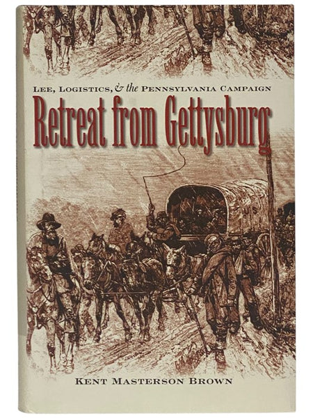 Retreat from Gettysburg: Lee, Logistics, & the Pennsylvania Campaign