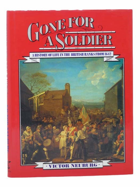 Gone for a Soldier: A History of Life in the British Ranks from 1642
