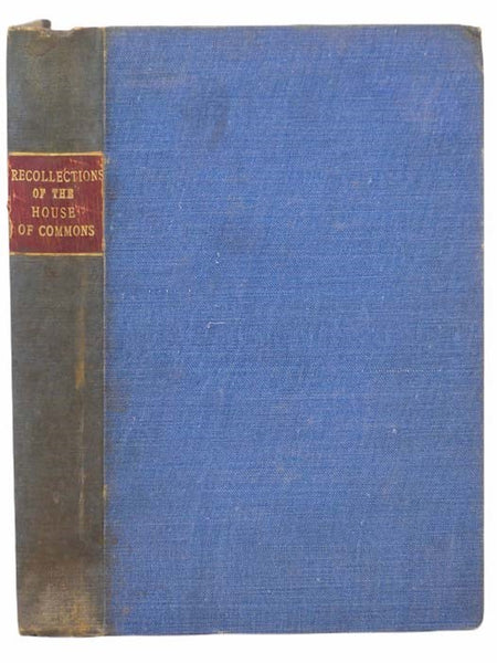 Random Recollections of the House of Commons, from the Year 1830 to the Close of 1835, Including Personal Sketches of the Leading Members of All Parties