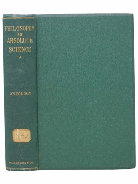 Philosophy as Absolute Science, Founded in the Universal Laws of Being, and Including Ontology, Theology, and Psychology Made One, as Spirit, Soul, and Body (Volume I)