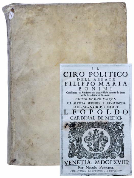 Il Ciro Politico dell Abbate Filippo Maria Bonini, Consultore, & Assistente del Sant'Officio in tutto lo Stato della Republica di Genoua. Diviso in Due Parti. All' Altezza Sereniss: E Reverendiss: Del Signor Principe Leopoldo Cardinal de Medici.