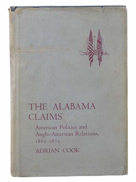 The Alabama Claims: American Politics and Anglo-American Relations, 1865-1872