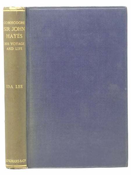 Commodore Sir John Hayes: His Voyage and Life (1767-1831), with Some Account of Admiral D'Entrecasteaux's Voyage of 1792-3, with Illustrations