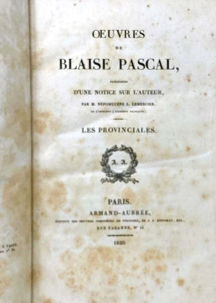 Oeuvres de Blaise Pascal, Precedees d'Une Notice sur l'Auteur: Les Provinciales. [Lettres]; Pensees. [with] Eloge de Blaise Pascal, Discours Presente, en 1813, au Concours de l'Academie des Jeux Floraux