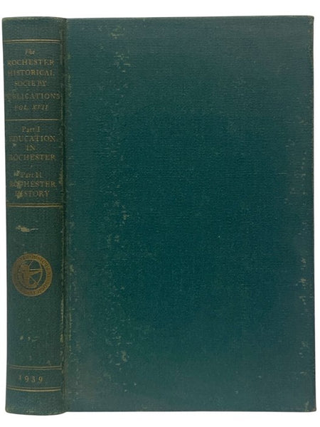 The Rochester Historical Society Publications XVII [Volume 17]: Part I - The History of Education in Rochester; Part II - Selected Articles on Rochester History