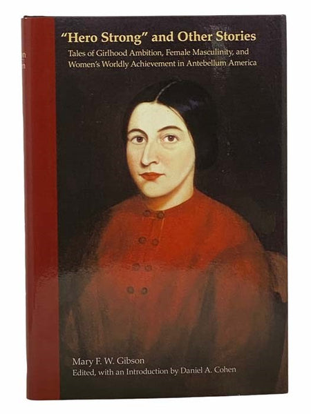 Hero Strong and Other Stories: Tales of Girlhood Ambition, Female Masculinity, and Women's Worldly Achievement in Antebellum America