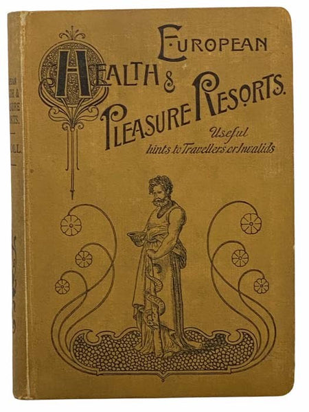 European Health and Pleasure Resorts. A European Itinerary: Specially Compiled as an Impartial, Independent, and Trustworthy Compendium to the Prettiest Spots and Health Resorts of Europe.