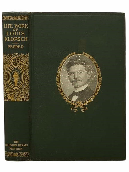 Life-Work of Louis Klopsch: Romance of a Modern Knight of Mercy