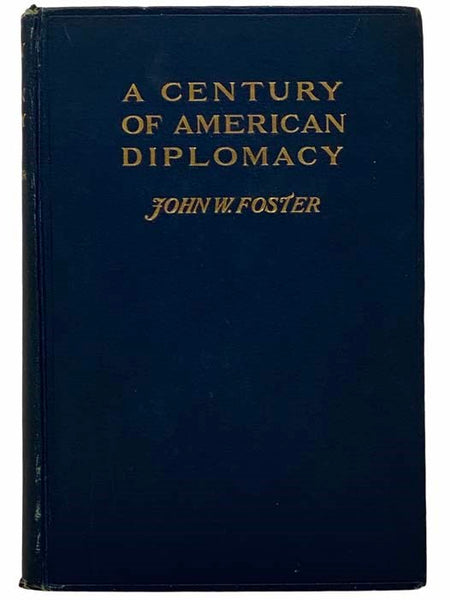 A Century of American Diplomacy: Being a Brief Review of the Foreign Relations of the United States, 1776-1876