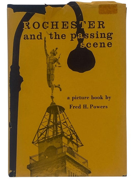 Rochester and the Passing Scene: From the Files of Newspaper Photographer Fred H. Powers