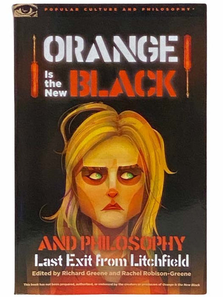 Orange is the New Black and Philosophy: Last Exit from Litchfield (Popular Culture and Philosophy)
