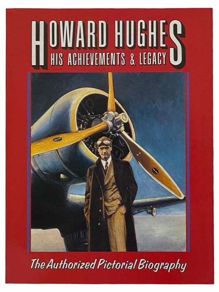 Howard Hughes: His Achievements and Legacy - The Authorized Pictorial Biography