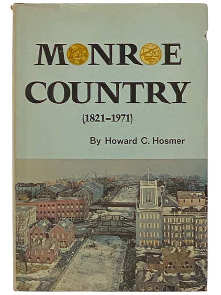 Monroe Country (1821-1971): The Sesqui-Centennial Account of the History of Monroe County, New York [Sesquicentennial]
