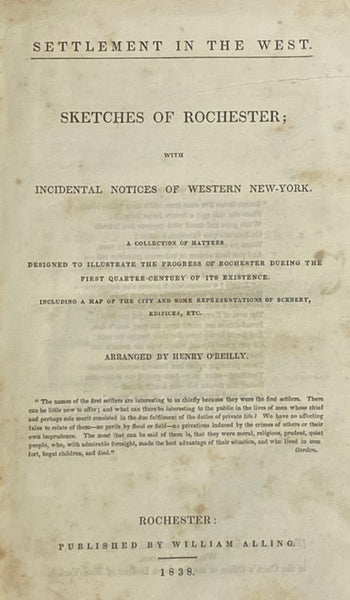 Settlement in the West. Sketches of Rochester; with Incidental Notices of Western New-York. A Collection of Matters Designed to Illustrate the Progress of Rochester During the First Quarter-Century of Its Existence. Including a Map of the City and Some R…
