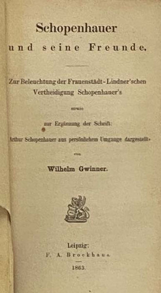 Arthur Schopenhauer aus personlichem Umgange dargestellt. Ein Blick auf sein Leben, seinen Charakter und seine Lehre [with] Schopenhauer und seine Freunde. Zur Beleuchtung der Frauenstadt-Lindner'schen Vertheidigung Schopenhauer's sowie zur Erganzung der…