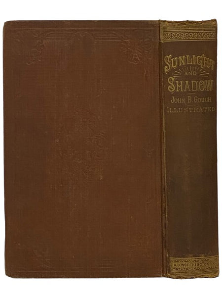 Sunlight and Shadow; or, Gleanings from My Life Work. Comprising Personal Experiences and Opinions, Anecdotes, Incidents, and Reminiscences, Gathered from Thirty-Seven Years' Experience on the Platform and Among the People, at Home and Abroad