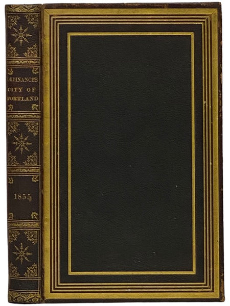 [Ordinances, City of Portland, 1855] The Charter and Ordinances of the City of Portland, Together with the Acts of the Legislature Relating to the City, Collated and Revised by a Joint Committee of the City Council