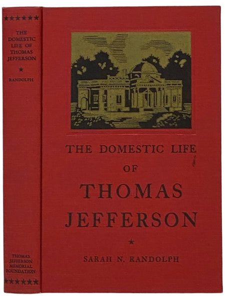 The Domestic Life of Thomas Jefferson: Compiled from Family Letters and Reminiscences by His Great-Granddaughter