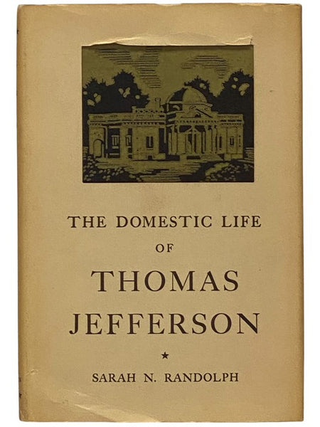 The Domestic Life of Thomas Jefferson: Compiled from Family Letters and Reminiscences by His Great-Granddaughter