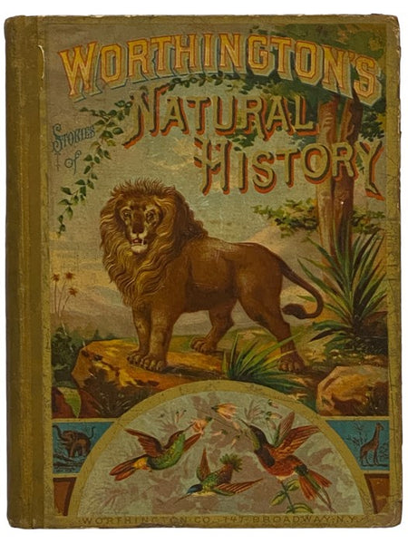 Worthington's Natural History: Being Stories and Histories of the Animal Kingdom at Home and Abroad; Also, Interesting Poems and Anecdotes, Profusely Illustrated with Nearly 500 Illustrations