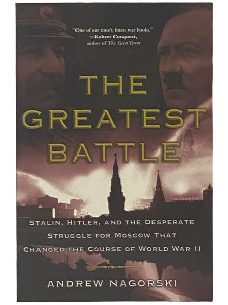 The Greatest Battle: Stalin, Hitler, and the Desperate Struggle for Moscow That Changed the Course of World War II