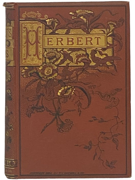 The Works of George Herbert, in Prose and Verse. Edited from the Latest Editions. With Memoir, Explanatory Notes, etc.