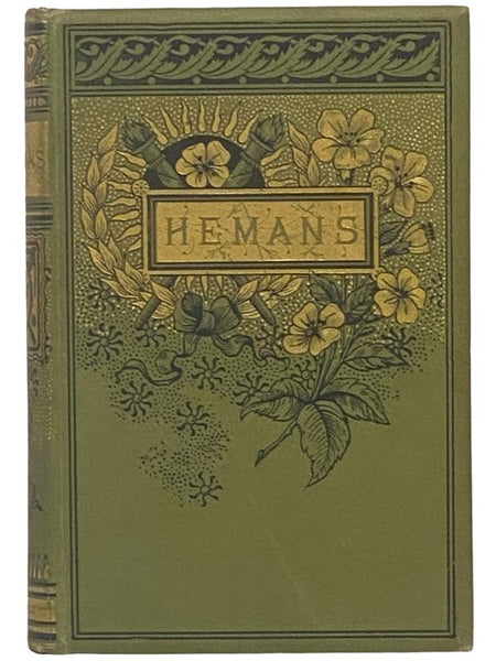 The Poetical Works of Mrs. Hemans. Reprinted from the Early Editions, with Memoir, Explanatory Notes, etc.