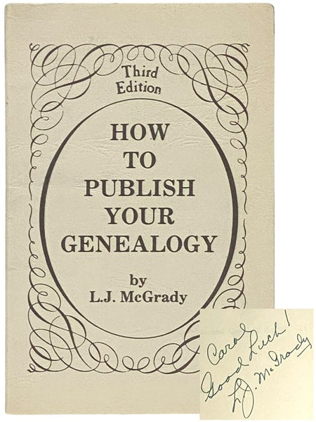 How to Publish Your Genealogy: A Step by Step Procedure from Notes to Printed Book