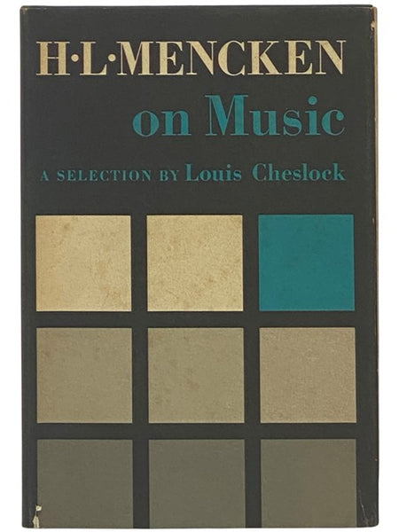 H.L. Mencken on Music: A Selection of His Writings on Music together with an Account of H.L. Mencken's Musical Life and a History of the Saturday Night Club