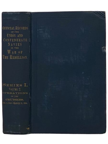 Official Records of the Union and Confederate Navies in the War of the Rebellion. Series 1, Volume 2: The Operations of the Cruisers, from January 1, 1863, to March 31, 1864