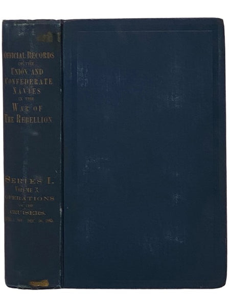 Official Records of the Union and Confederate Navies in the War of the Rebellion. Series 1, Volume 3: The Operations of the Cruisers, from April 1, 1864, to December 30, 1865