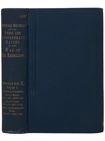 Official Records of the Union and Confederate Navies in the War of the Rebellion. Series 1, Volume 4: Operations in the Gulf of Mexico, from November 15, 1860, to June 7, 1861; Operations on the Atlantic Coast, from January 1 to May 13, 1861; Operations …