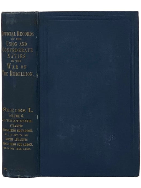 Official Records of the Union and Confederate Navies in the War of the Rebellion. Series 1, Volume 6: Atlantic Blockading Squadron, from July 16 to October 29, 1861; North Atlantic Blockading Squadron, from October 29, 1861, to March 8, 1862