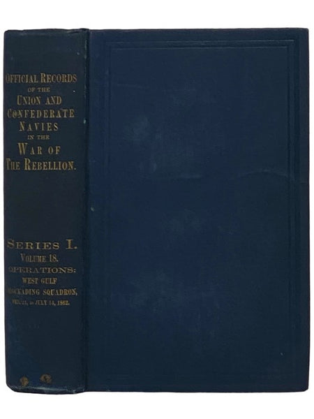 Official Records of the Union and Confederate Navies in the War of the Rebellion. Series 1, Volume 18: West Gulf Blockading Squadron, from February 21 to July 14, 1862