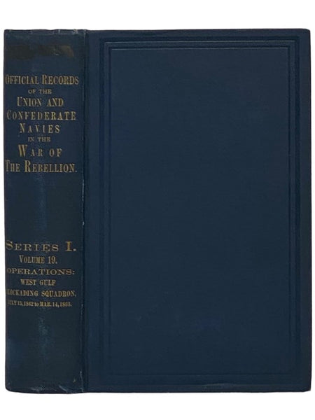 Official Records of the Union and Confederate Navies in the War of the Rebellion. Series 1, Volume 19: West Gulf Blockading Squadron, from July 15, 1862, to March 14, 1863
