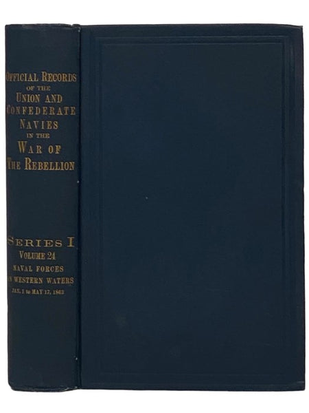 Official Records of the Union and Confederate Navies in the War of the Rebellion. Series 1, Volume 24: Naval Forces on Western Waters, from January 1 to May 17, 1863