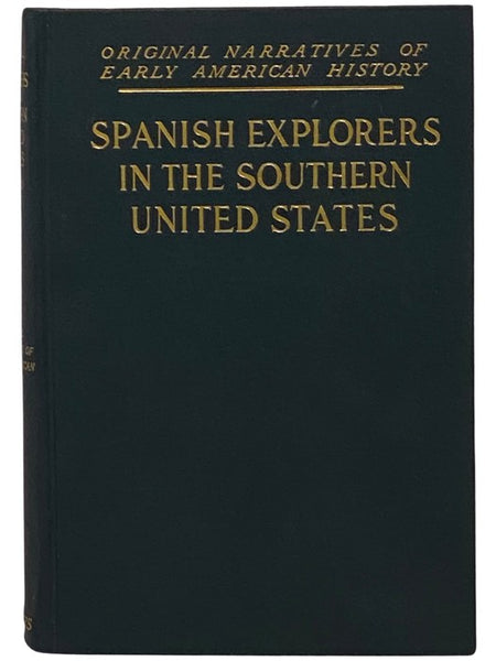 Spanish Explorers in the Southern United States, 1528-1543: The Narrative of Alvar Nunez Cabeca De Vaca; The Narrative of the Expedition of Hernando De Soto by the Gentleman of Elvas; The Narrative of the Expedition of Coronado, by Pedro De Castaneda (Or…