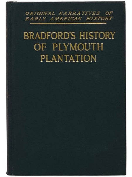 Bradford's History of Plymouth Plantation, 1606-1646 (Original Narratives of Early American History, Volume 6)