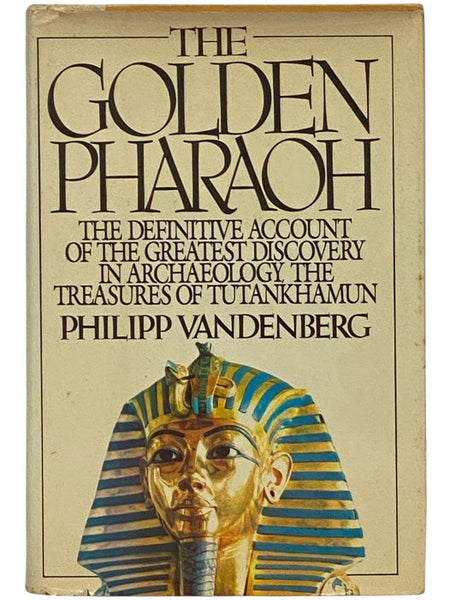 The Golden Pharaoh: The Definitive Account of the Greatest Discovery in Archaeology, the Treasures of Tutankhamun