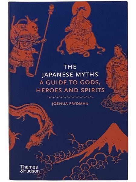The Japanese Myths: A Guide to the Gods, Heroes and Spirits (Myths, 4)