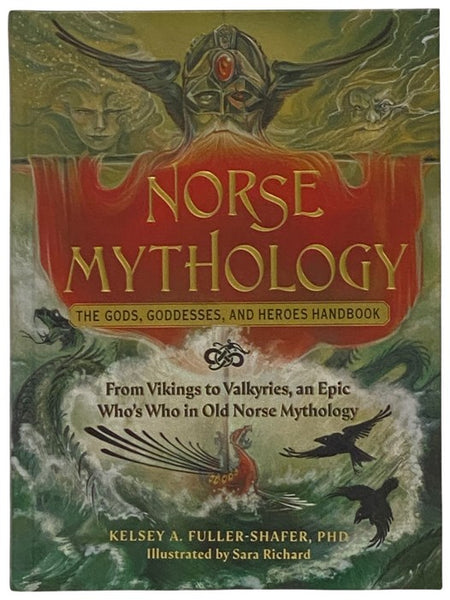 Norse Mythology: The Gods, Goddesses, and Heroes Handbook - From Vikings to Valkyries, an Epic Who's Who in Old Norse Mythology