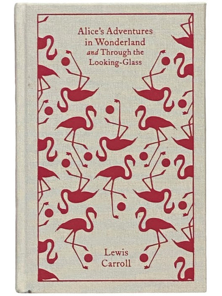 Alice's Adventures in Wonderland and Through the Looking-Glass and What Alice Found There (Penguin Clothbound Classics)