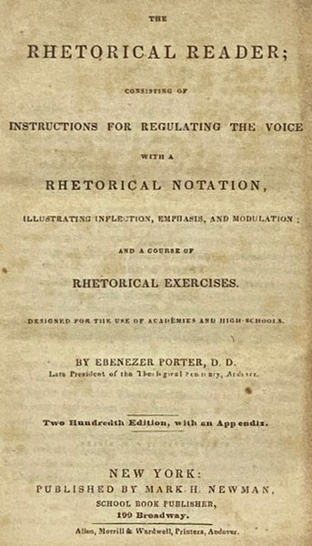 The Rhetorical Reader; Consisting of Instructions for Regulating the Voice with a Rhetorical Notation, Illustrating Inflection, Emphasis, and Modulation; and a Course of Rhetorical Exercises. Designed for the Use of Academies and High-Schools