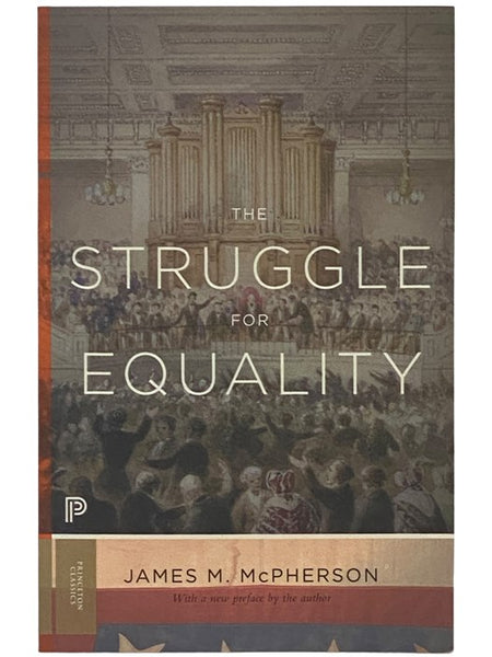 The Struggle for Equality: Abolitionists and the Negro in the Civil War and Reconstruction (Princeton Classics 12)