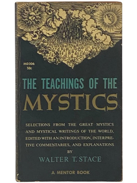 The Teachings of the Mystics: Being Selections from the Great Mystics and Mystical Writings of the World, Edited, with Introduction, Interpretive Commentaries, and Explanations (MD306)