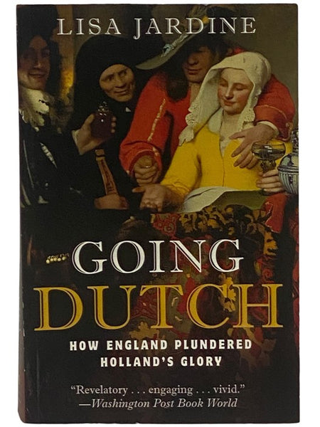 Going Dutch: How England Plundered Holland's Glory