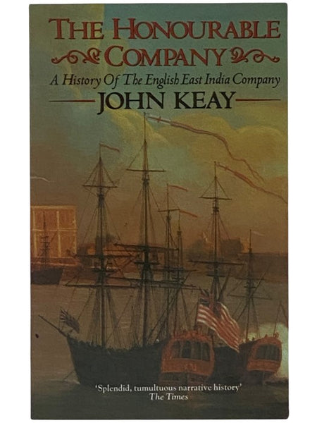 The Honourable Company: A History of the English East India Company [Honorable]