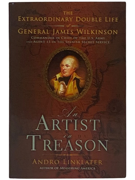 The Artist in Treason: The Extraordinary Double Life of General James Wilkinson